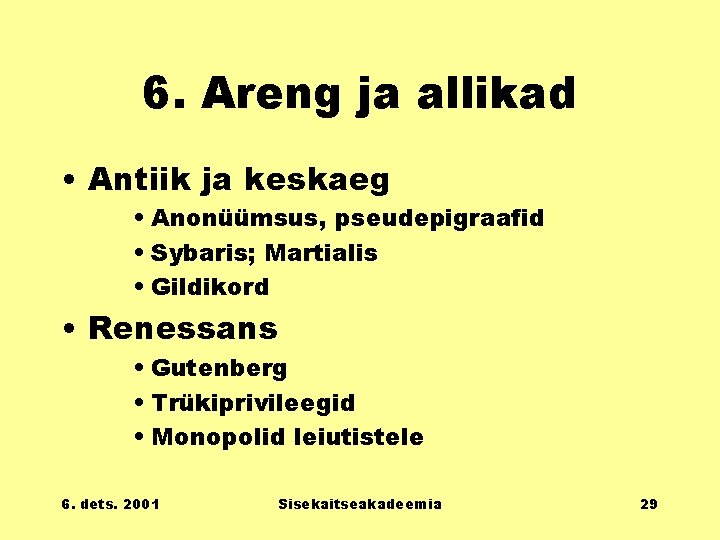 6. Areng ja allikad • Antiik ja keskaeg • Anonüümsus, pseudepigraafid • Sybaris; Martialis