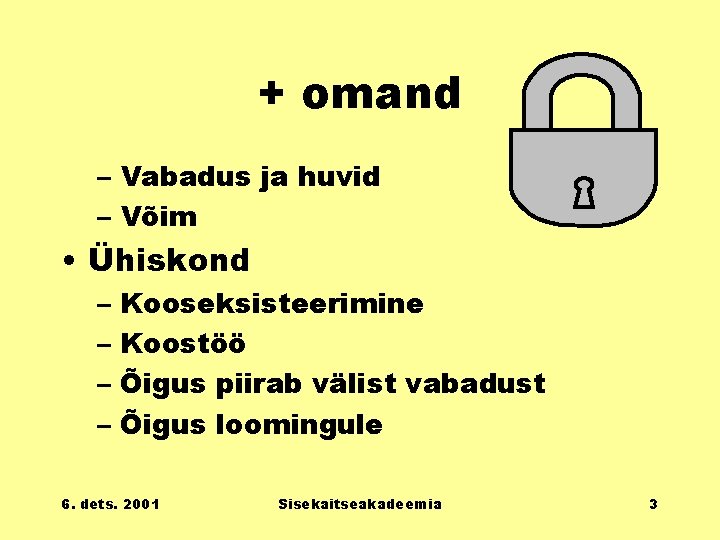 + omand – Vabadus ja huvid – Võim • Ühiskond – Kooseksisteerimine – Koostöö