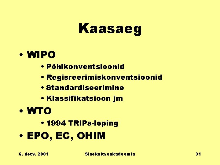 Kaasaeg • WIPO • Põhikonventsioonid • Regisreerimiskonventsioonid • Standardiseerimine • Klassifikatsioon jm • WTO