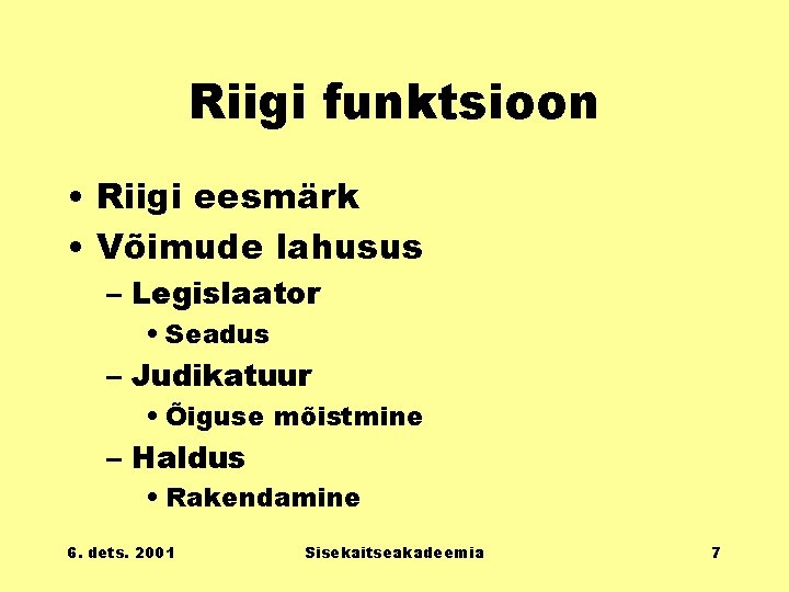 Riigi funktsioon • Riigi eesmärk • Võimude lahusus – Legislaator • Seadus – Judikatuur