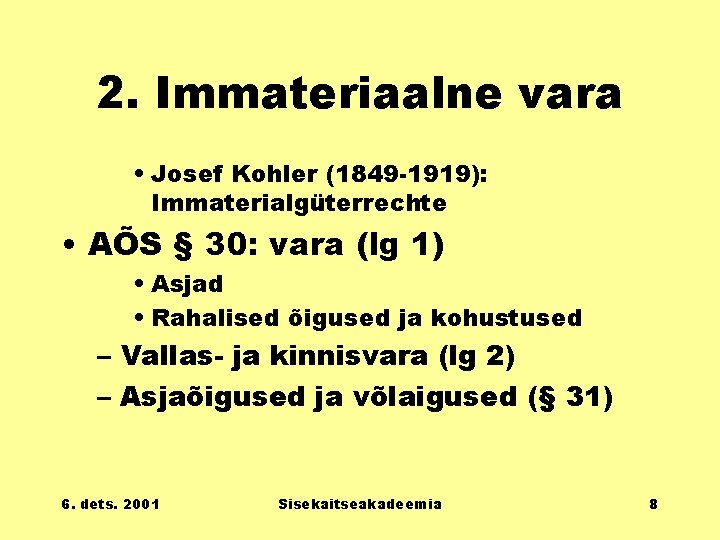 2. Immateriaalne vara • Josef Kohler (1849 -1919): Immaterialgüterrechte • AÕS § 30: vara