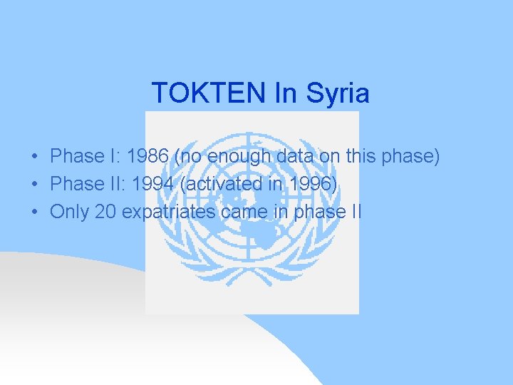 TOKTEN In Syria • Phase I: 1986 (no enough data on this phase) •