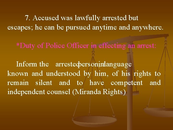 7. Accused was lawfully arrested but escapes; he can be pursued anytime and anywhere.