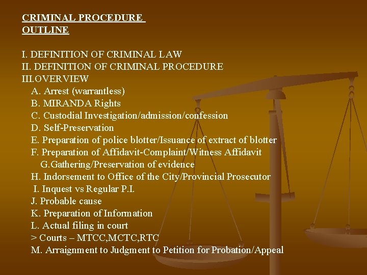 CRIMINAL PROCEDURE OUTLINE I. DEFINITION OF CRIMINAL LAW II. DEFINITION OF CRIMINAL PROCEDURE III.