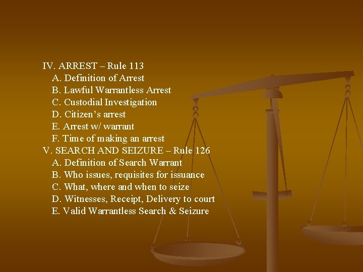 IV. ARREST – Rule 113 A. Definition of Arrest B. Lawful Warrantless Arrest C.