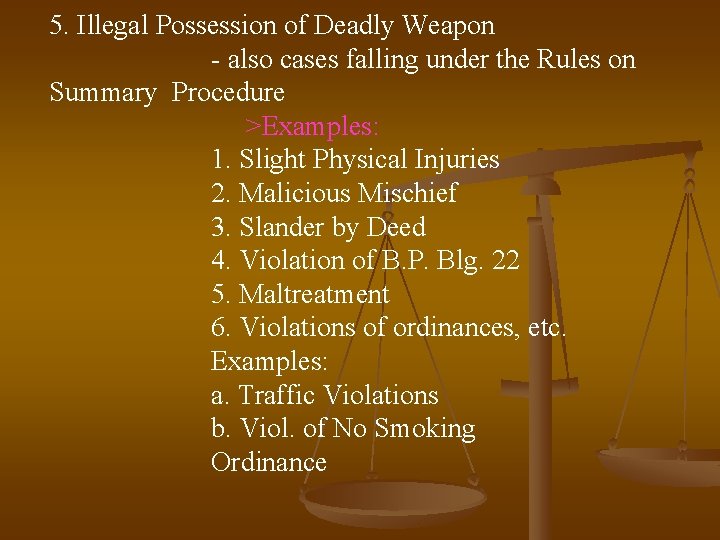5. Illegal Possession of Deadly Weapon - also cases falling under the Rules on