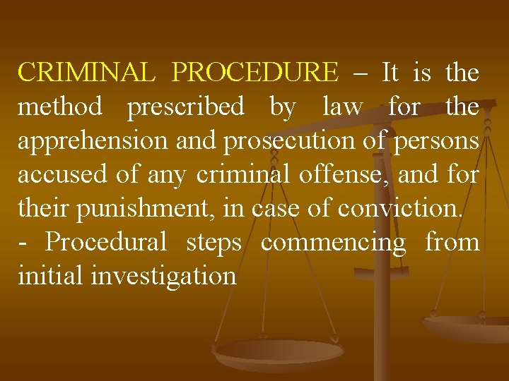 CRIMINAL PROCEDURE – It is the method prescribed by law for the apprehension and