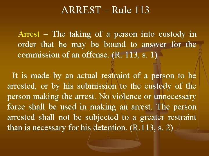 ARREST – Rule 113 Arrest – The taking of a person into custody in