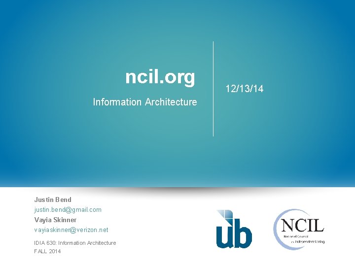 ncil. org Information Architecture Justin Bend justin. bend@gmail. com Vayia Skinner vayiaskinner@verizon. net IDIA