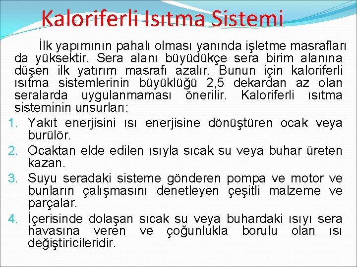 Kaloriferli Isıtma Sistemi İlk yapımının pahalı olması yanında işletme masrafları da yüksektir. Sera alanı