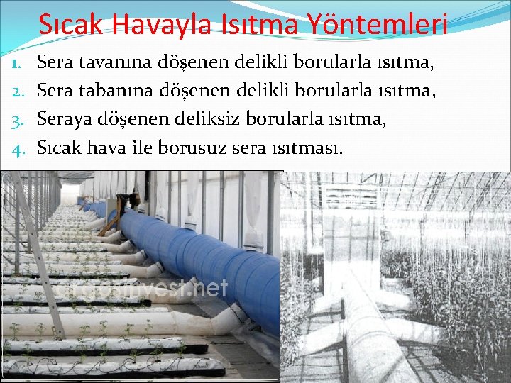 Sıcak Havayla Isıtma Yöntemleri 1. 2. 3. 4. Sera tavanına döşenen delikli borularla ısıtma,