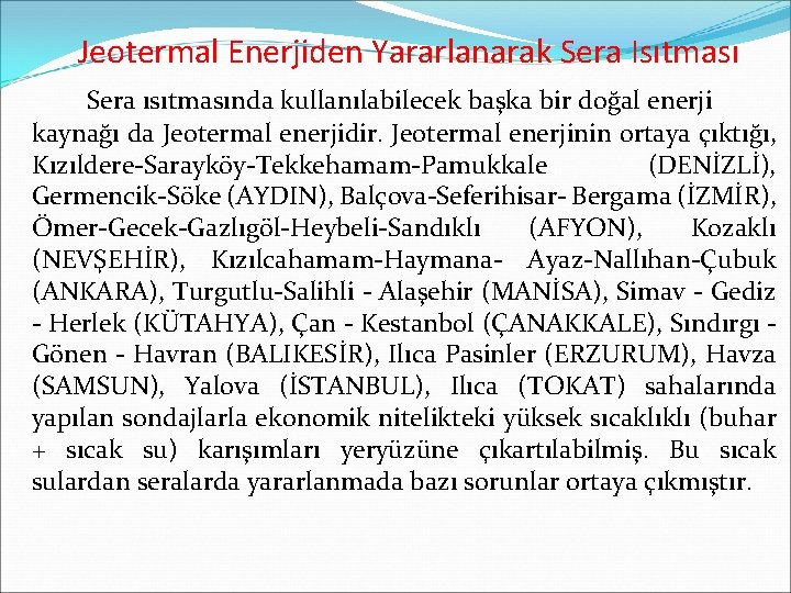 Jeotermal Enerjiden Yararlanarak Sera Isıtması Sera ısıtmasında kullanılabilecek başka bir doğal enerji kaynağı da