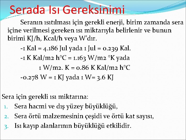 Serada Isı Gereksinimi Seranın ısıtılması için gerekli enerji, birim zamanda sera içine verilmesi gereken