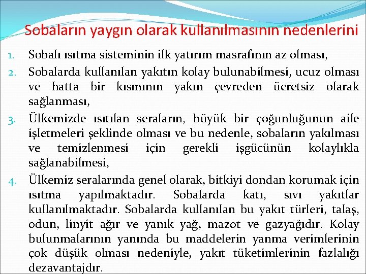 Sobaların yaygın olarak kullanılmasının nedenlerini 1. Sobalı ısıtma sisteminin ilk yatırım masrafının az olması,