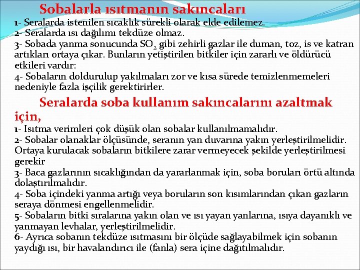 Sobalarla ısıtmanın sakıncaları 1 - Seralarda istenilen sıcaklık sürekli olarak elde edilemez. 2 -