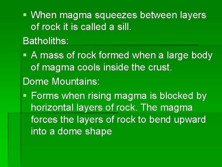 § When magma squeezes between layers of rock it is called a sill. Batholiths: