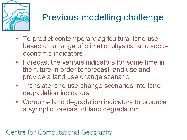 Previous modelling challenge • To predict contemporary agricultural land use based on a range
