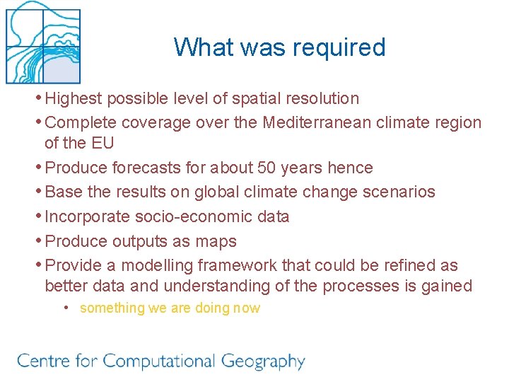 What was required • Highest possible level of spatial resolution • Complete coverage over