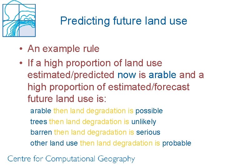 Predicting future land use • An example rule • If a high proportion of