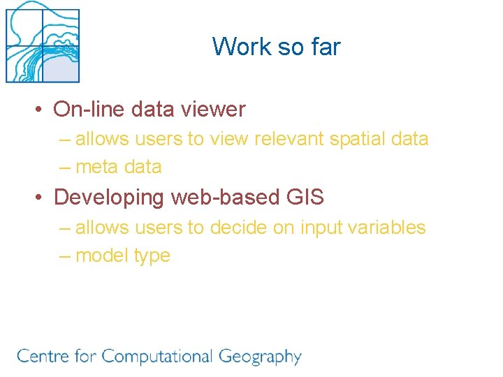 Work so far • On-line data viewer – allows users to view relevant spatial