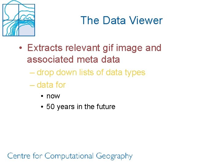 The Data Viewer • Extracts relevant gif image and associated meta data – drop