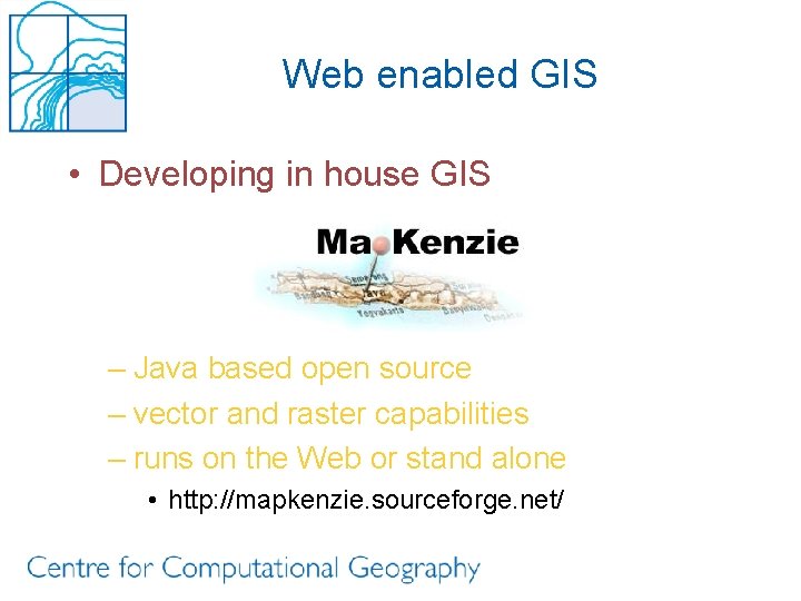 Web enabled GIS • Developing in house GIS – Java based open source –