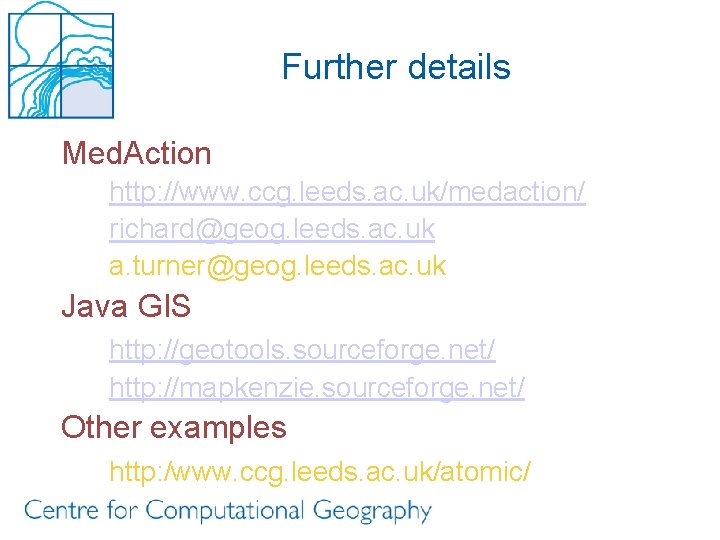 Further details Med. Action http: //www. ccg. leeds. ac. uk/medaction/ richard@geog. leeds. ac. uk