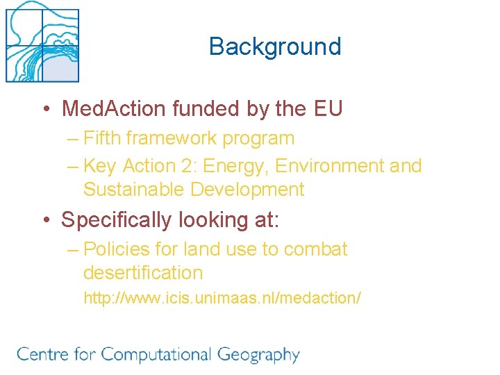 Background • Med. Action funded by the EU – Fifth framework program – Key