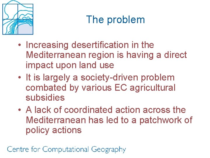 The problem • Increasing desertification in the Mediterranean region is having a direct impact