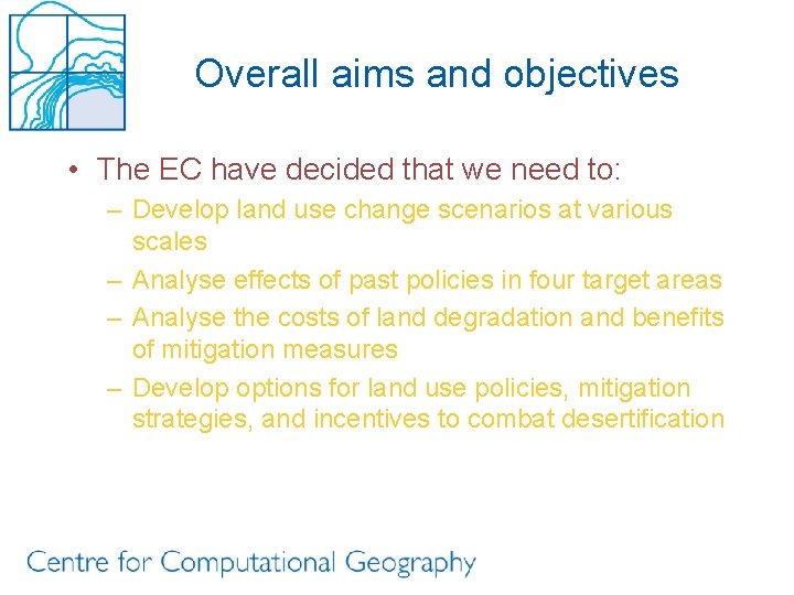 Overall aims and objectives • The EC have decided that we need to: –