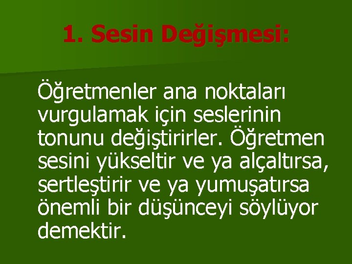 1. Sesin Değişmesi: Öğretmenler ana noktaları vurgulamak için seslerinin tonunu değiştirirler. Öğretmen sesini yükseltir