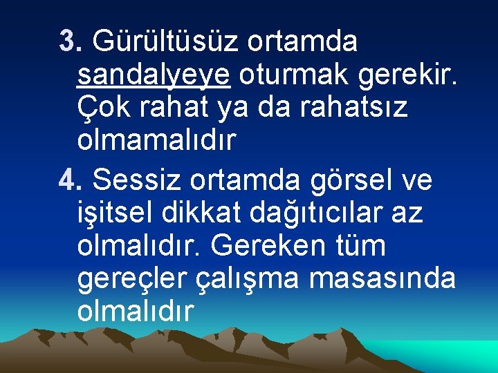 3. Gürültüsüz ortamda sandalyeye oturmak gerekir. Çok rahat ya da rahatsız olmamalıdır 4. Sessiz