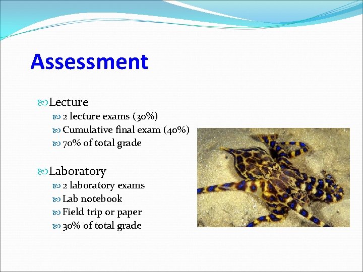 Assessment Lecture 2 lecture exams (30%) Cumulative final exam (40%) 70% of total grade