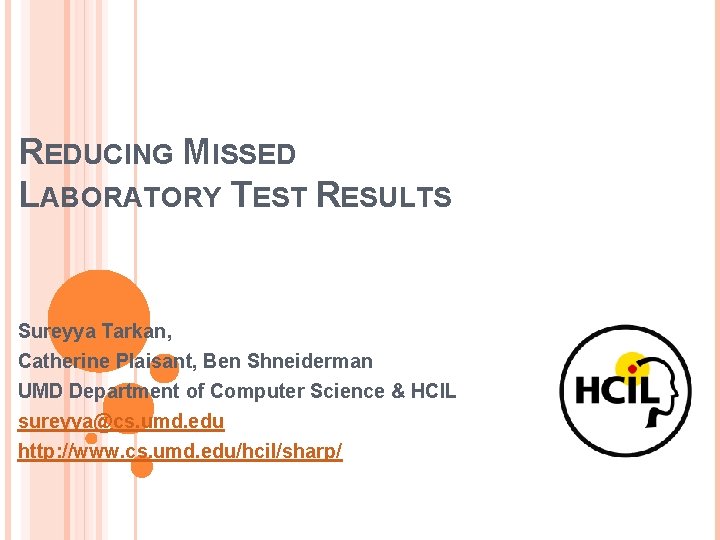 REDUCING MISSED LABORATORY TEST RESULTS Sureyya Tarkan, Catherine Plaisant, Ben Shneiderman UMD Department of