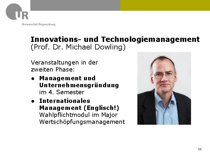 Innovations- und Technologiemanagement (Prof. Dr. Michael Dowling) Veranstaltungen in der zweiten Phase: ● Management