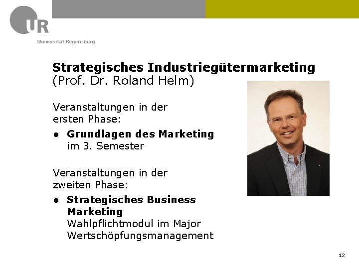 Strategisches Industriegütermarketing (Prof. Dr. Roland Helm) Veranstaltungen in der ersten Phase: ● Grundlagen des