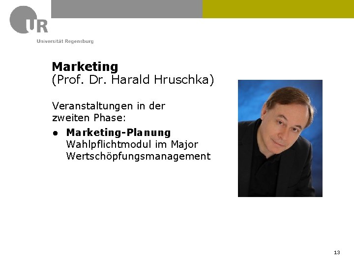 Marketing (Prof. Dr. Harald Hruschka) Veranstaltungen in der zweiten Phase: ● Marketing-Planung Wahlpflichtmodul im