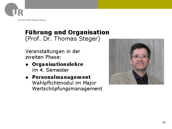 Führung und Organisation (Prof. Dr. Thomas Steger) Veranstaltungen in der zweiten Phase: ● Organisationslehre