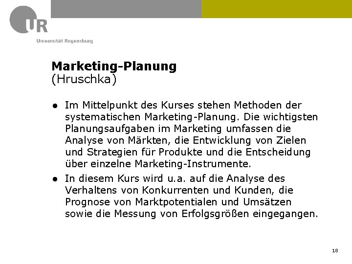 Marketing-Planung (Hruschka) ● Im Mittelpunkt des Kurses stehen Methoden der systematischen Marketing-Planung. Die wichtigsten