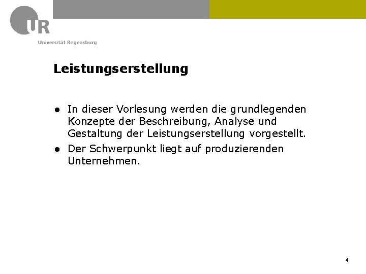 Leistungserstellung ● In dieser Vorlesung werden die grundlegenden Konzepte der Beschreibung, Analyse und Gestaltung