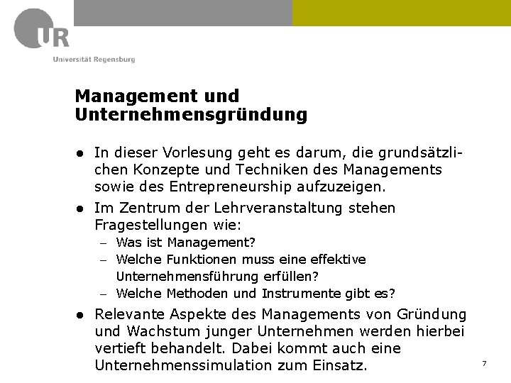 Management und Unternehmensgründung ● In dieser Vorlesung geht es darum, die grundsätzlichen Konzepte und