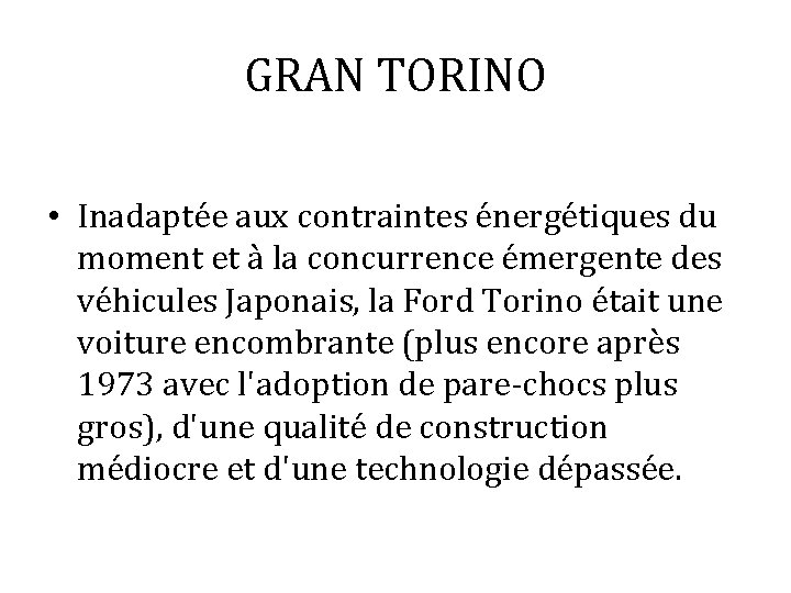 GRAN TORINO • Inadaptée aux contraintes énergétiques du moment et à la concurrence émergente