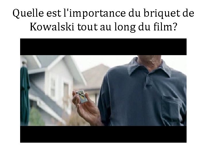 Quelle est l'importance du briquet de Kowalski tout au long du film? 