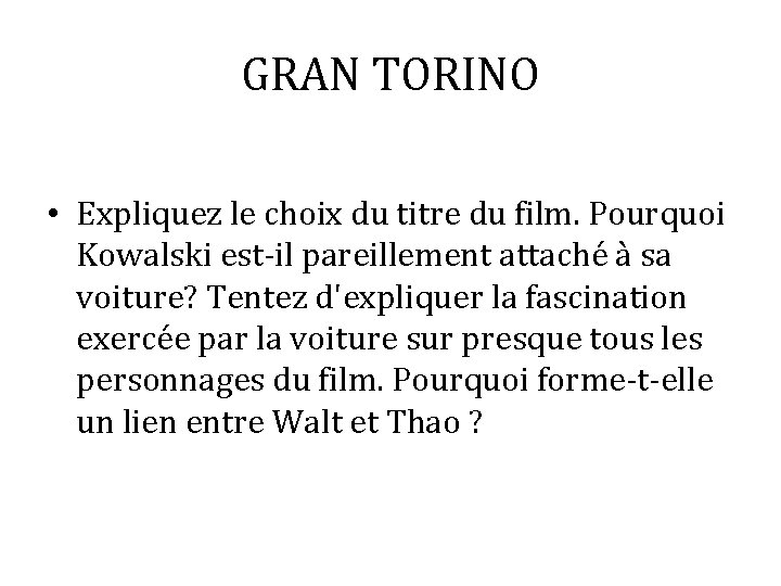 GRAN TORINO • Expliquez le choix du titre du film. Pourquoi Kowalski est-il pareillement