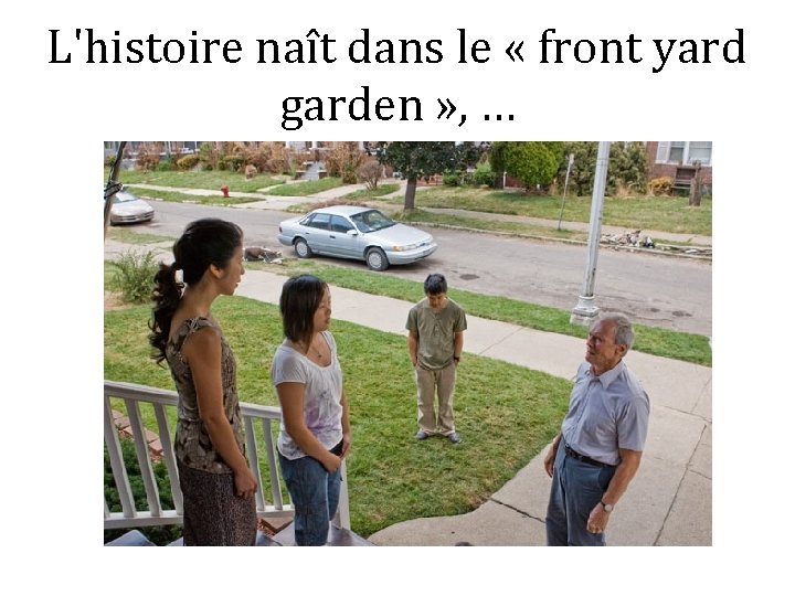 L'histoire naît dans le « front yard garden » , … 