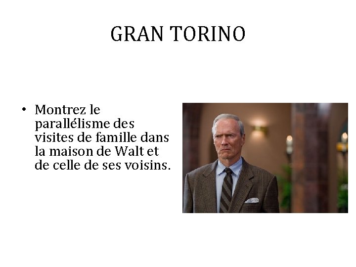 GRAN TORINO • Montrez le parallélisme des visites de famille dans la maison de