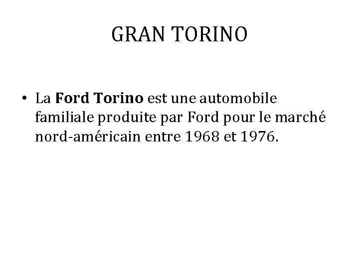 GRAN TORINO • La Ford Torino est une automobile familiale produite par Ford pour