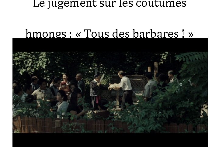 Le jugement sur les coutumes hmongs : « Tous des barbares ! » 