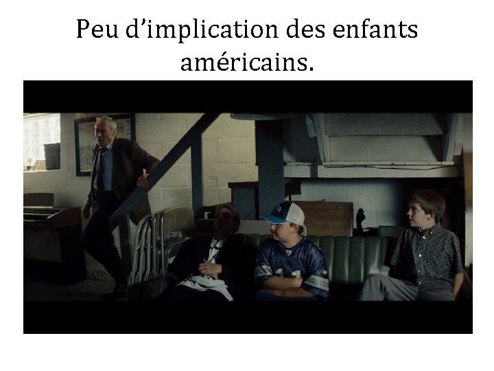 Peu d’implication des enfants américains. 