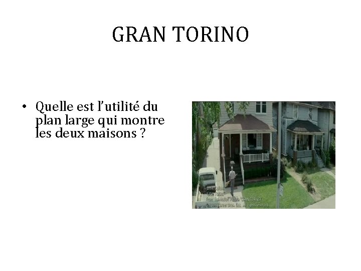 GRAN TORINO • Quelle est l’utilité du plan large qui montre les deux maisons